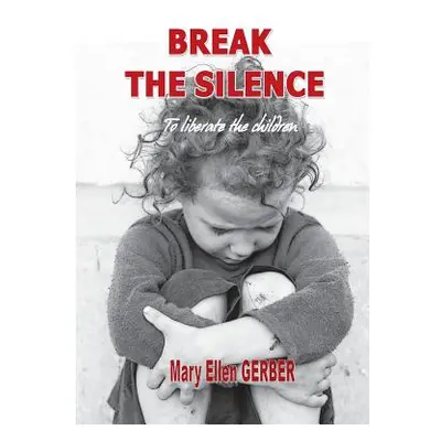 "Break the silence to liberate the children" - "" ("Gerber Mary-Ellen")(Paperback)