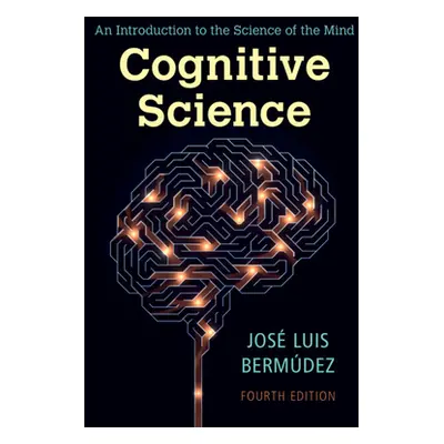 "Cognitive Science: An Introduction to the Science of the Mind" - "" ("Bermdez Jos Luis")(Paperb