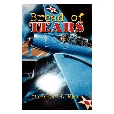 "Bread of Tears" - "" ("Wiebe Theodore R.")(Paperback)