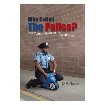 "Who Called the Police?: Real Police. Real Drama. Real Funny." - "" ("Novak D. R.")(Paperback)