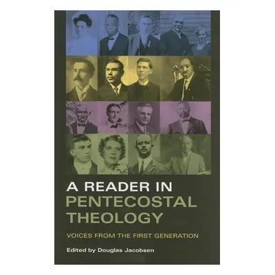 "A Reader in Pentecostal Theology: Voices from the First Generation" - "" ("Jacobsen Douglas")(P