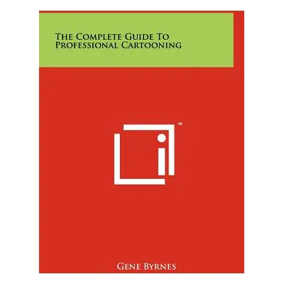 "The Complete Guide To Professional Cartooning" - "" ("Byrnes Gene")(Pevná vazba)