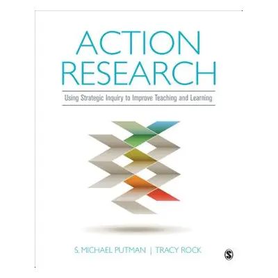 "Action Research: Using Strategic Inquiry to Improve Teaching and Learning" - "" ("Putman S. Mic