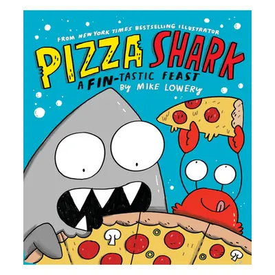 "Pizza Shark: A Fin-Tastic Feast" - "" ("Lowery Mike")(Pevná vazba)