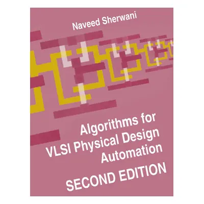 "Algorithms for VLSI Physical Design Automation" - "" ("Sherwani Naveed A.")(Pevná vazba)