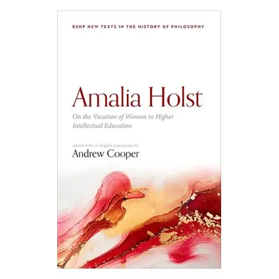 "Amalia Holst: On the Vocation of Woman to Higher Intellectual Education" - "" ("Cooper Andrew")