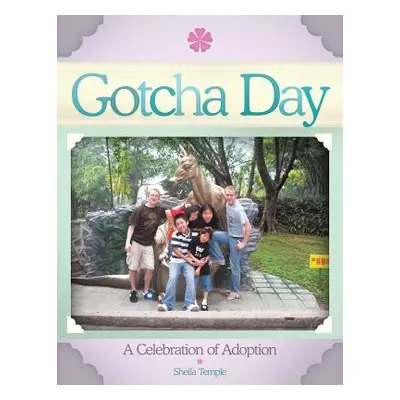 "Gotcha Day: A Celebration of Adoption" - "" ("Temple Sheila")(Paperback)