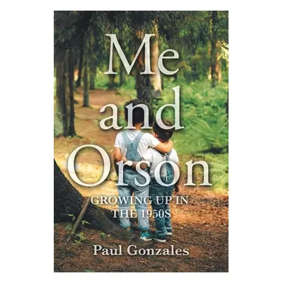 "Me and Orson: Growing Up in the 1950s" - "" ("Gonzales Paul")(Paperback)