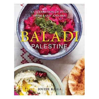 "Baladi: A Celebration of Food from Land and Sea" - "" ("Kalla Joudie")(Paperback)