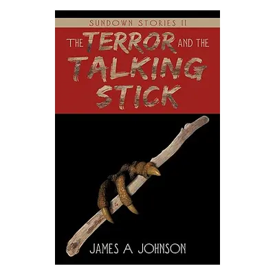 "The Terror and the Talking Stick: Sundown Stories II" - "" ("Johnson James A.")(Paperback)