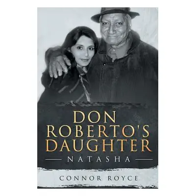 "Don Roberto's Daughter: Natasha" - "" ("Royce Connor")(Paperback)