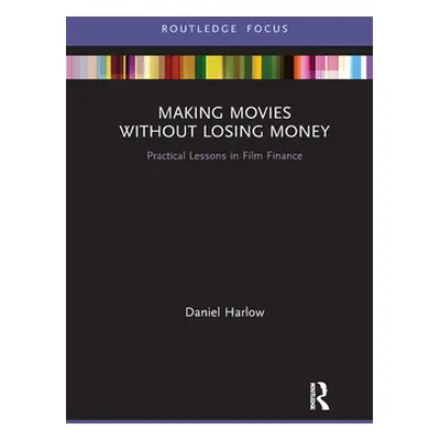 "Making Movies Without Losing Money: Practical Lessons in Film Finance" - "" ("Harlow Daniel")(P