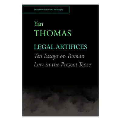 "Legal Artifices: Ten Essays on Roman Law in the Present Tense" - "" ("Thomas Yan")(Paperback)