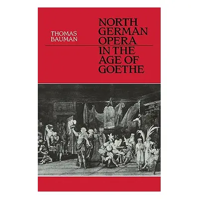 "North German Opera in the Age of Goethe" - "" ("Bauman Thomas")(Paperback)