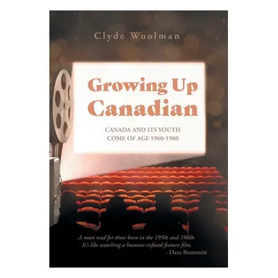 "Growing Up Canadian: Canada and its Youth Come of Age 1960-1980" - "" ("Woolman Clyde")(Pevná v