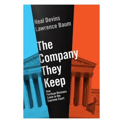 "The Company They Keep: How Partisan Divisions Came to the Supreme Court" - "" ("Baum Lawrence")