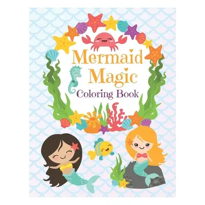 "Mermaid Magic Coloring Book: Beautiful Mermaids to Color In for Little Girls who like Make Wave