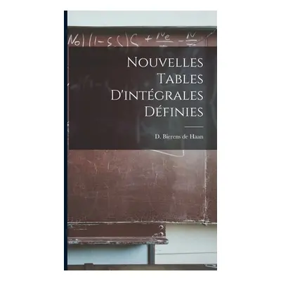 "Nouvelles tables d'intgrales dfinies" - "" ("Haan D. Bierens de (David Bierens)")(Pevná vazba)