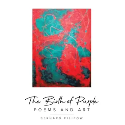 "The Birth of Purple: Poems and Art" - "" ("Filipow Bernard")(Pevná vazba)