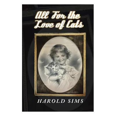 "All for the Love of Cats" - "" ("Sims Harold")(Paperback)