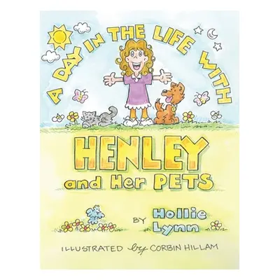 "A DAY IN THE LIFE WITH HENLEY and Her PETS" - "" ("Lynn Hollie")(Pevná vazba)