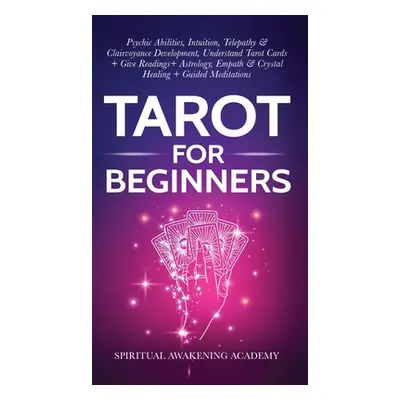 "Tarot For Beginners: Psychic Abilities, Intuition, Telepathy & Clairvoyance Development, Unders