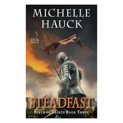 "Steadfast: Birth of Saints Book Three" - "" ("Hauck Michelle")(Mass Market Paperbound)