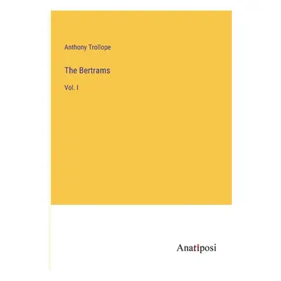 "The Bertrams: Vol. I" - "" ("Trollope Anthony")(Paperback)