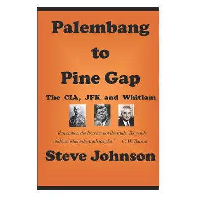 "Palembang to Pine Gap: CIA, JFK and Whitlam" - "" ("Johnson Steve")(Paperback)