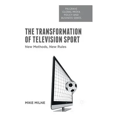 "The Transformation of Television Sport: New Methods, New Rules" - "" ("Milne M.")(Pevná vazba)