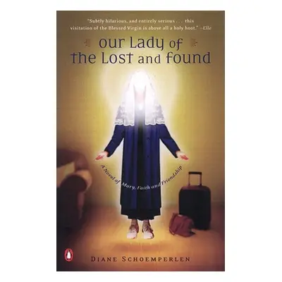 "Our Lady of the Lost and Found: A Novel of Mary, Faith, and Friendship" - "" ("Schoemperlen Dia