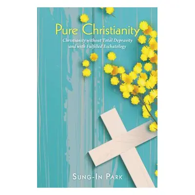 "Pure Christianity: Christianity Without Total Depravity and with Fulfilled Eschatology" - "" ("