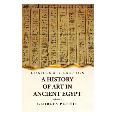 "A History of Art in Ancient Egypt Volume 2" - "" ("Georges Perrot")(Paperback)