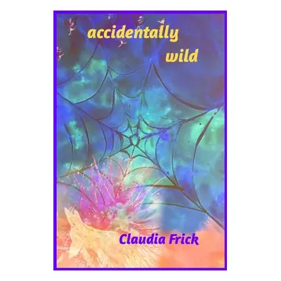 "accidentally wild" - "" ("Frick Claudia")(Paperback)