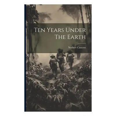 "Ten Years Under The Earth" - "" ("Casteret Norbert")(Paperback)