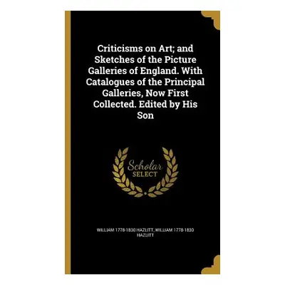 "Criticisms on Art; and Sketches of the Picture Galleries of England. With Catalogues of the Pri