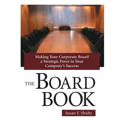 "The Board Book: Making Your Corporate Board a Strategic Force in Your Company's Success" - "" (