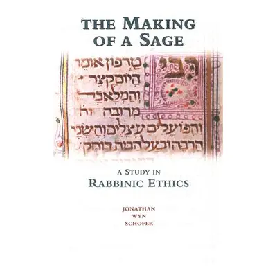 "The Making of a Sage: A Study in Rabbinic Ethics" - "" ("Schofer Jonathan Wyn")(Paperback)