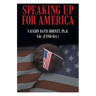 "Speaking Up for America: In the Rogue River Valley During the Vietnam War" - "" ("Bornet Ph. D.