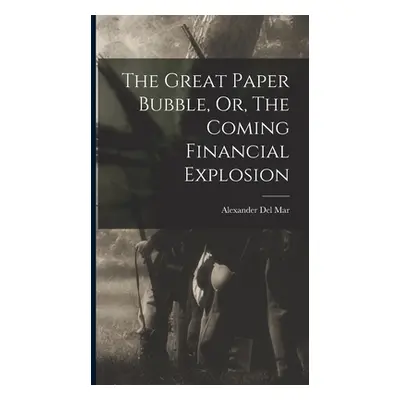 "The Great Paper Bubble, Or, The Coming Financial Explosion" - "" ("Mar Alexander del")(Pevná va