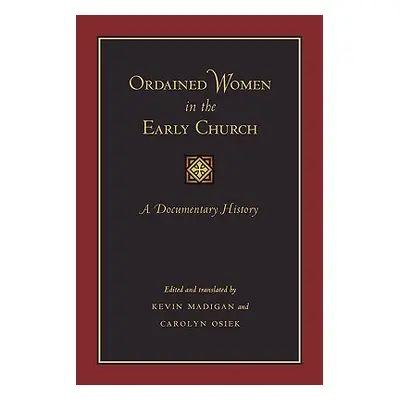 "Ordained Women in the Early Church: A Documentary History" - "" ("Madigan Kevin")(Paperback)