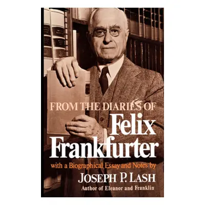 "From the Diaries of Felix Frankfurter: With a Biographical Essay and Notes" - "" ("Frankfurter 