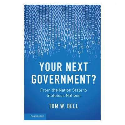 "Your Next Government?: From the Nation State to Stateless Nations" - "" ("Bell Tom W.")(Paperba