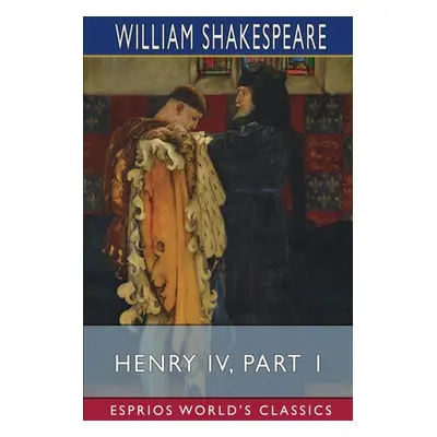 "Henry IV, Part 1 (Esprios Classics)" - "" ("Shakespeare William")(Paperback)