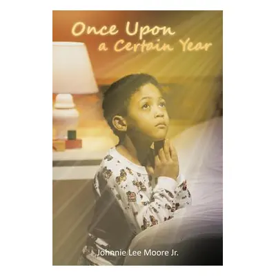 "Once Upon a Certain Year" - "" ("Moore Johnnie Lee Jr.")(Paperback)