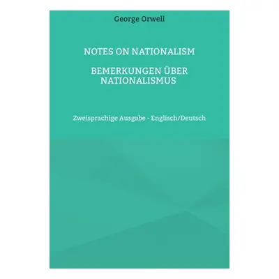 "Notes on Nationalism - Bemerkungen ber Nationalismus: Zweisprachige Ausgabe - Englisch/Deutsch"