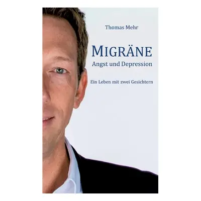 "Migrne Angst und Depression: Ein Leben mit zwei Gesichtern" - "" ("Mehr Thomas")(Paperback)