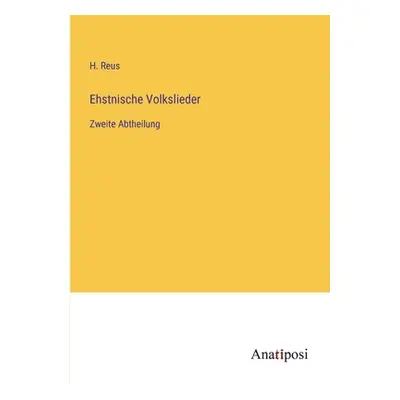 "Ehstnische Volkslieder: Zweite Abtheilung" - "" ("Reus H.")(Paperback)