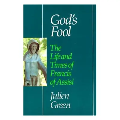 "God's Fool: The Life of Francis of Assisi" - "" ("Green Julien")(Paperback)