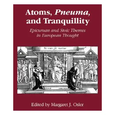 "Atoms, Pneuma, and Tranquillity: Epicurean and Stoic Themes in European Thought" - "" ("Osler M